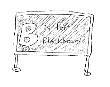 B is for Blackboard B is for Blackboard