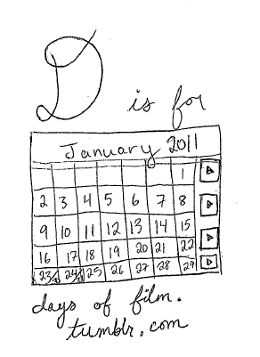 D is for Days of Film D is for Days of Film