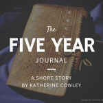 The Five Year Journal - A Short Story by Katherine Cowley