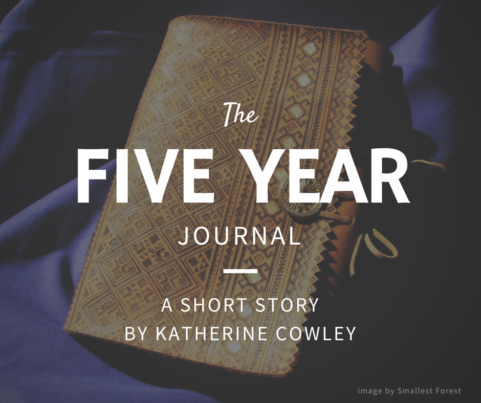 The Five Year Journal - A Short Story by Katherine Cowley