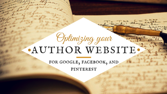 Optimizing Your Author Website for Google, Facebook, and Pinterest