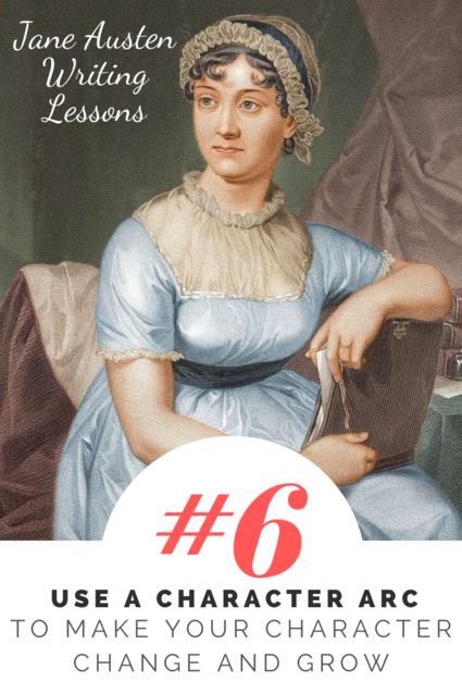 Jane Austen Writing Lessons. #6: Use a Character Arc to Make Your Character Change and Grow
