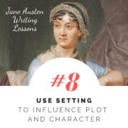 Jane Austen Writing Lessons. #8: Use Setting to Influence Plot and Character