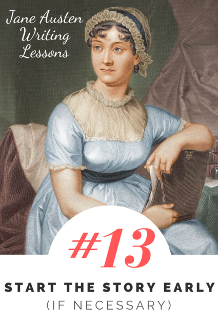 Jane Austen Writing Lessons. #13: Start the Story Early (If Necessary)