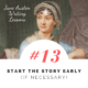 Jane Austen Writing Lessons. #13: Start the Story Early (If Necessary)