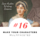 Jane Austen Writing Lessons. #16: Make Your Characters Multifaceted