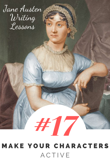 Jane Austen Writing Lessons. #17: Make Your Characters Active