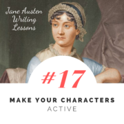 Jane Austen Writing Lessons. #17: Make Your Characters Active