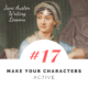 Jane Austen Writing Lessons. #17: Make Your Characters Active