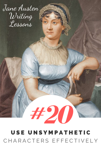 Jane Austen Writing Lessons. #20: Use Unsympathetic Characters Effectively