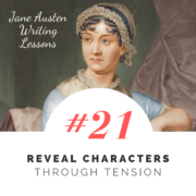 Jane Austen Writing Lessons. #21: Reveal Characters Through Tension