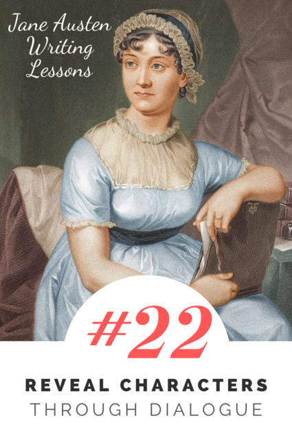 Jane Austen Writing Lessons. #22: Reveal Characters Through Dialogue
