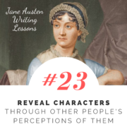 Jane Austen Writing Lessons. #23: Reveal Characters Through Other People's Perceptions of Them