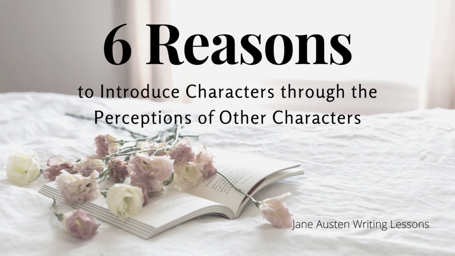 6 Reasons to Introduce Characters Through the Perceptions of Other Characters (Jane Austen Writing Lessons)