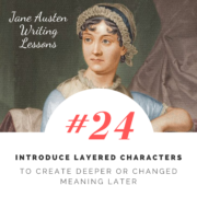 Jane Austen Writing Lessons. #24: Introduce Layered Characters to Create Deeper or Changed Meaning Later