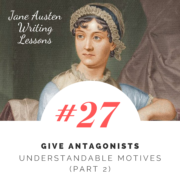 Jane Austen Writing Lessons. #27: Give Antagonists Understandable Motives (Part 2)