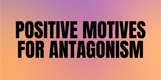 Positive Motives for Antagonism