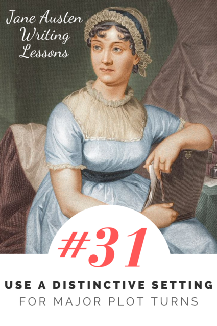 Jane Austen Writing Lessons #31: Use a Distinctive Setting for Major Plot Turns