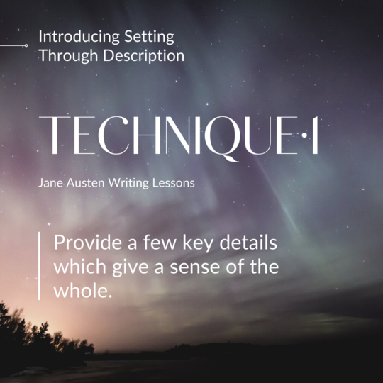 Introducing Setting Through Description (Jane Austen Writing Lessons). Technique 1: Provide a few key details which give a sense of the whole.