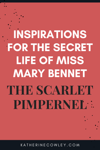 Inspirations for The Secret Life of Miss Mary Bennet: The Scarlet Pimpernel.