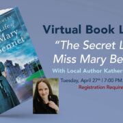 Virtual Book Launch: "The Secret Life of Miss Mary Bennet" With Local Author Katherine Cowley. Tuesday, April 27th, 7:00-8:00 p.m. EDT. Registration Required.