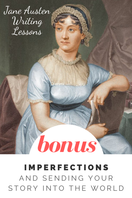 Jane Austen Writing Lessons. Bonus Lesson: Imperfections and Sending Your Story into the World