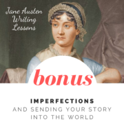 Jane Austen Writing Lessons. Bonus Lesson: Imperfections and Sending Your Story into the World