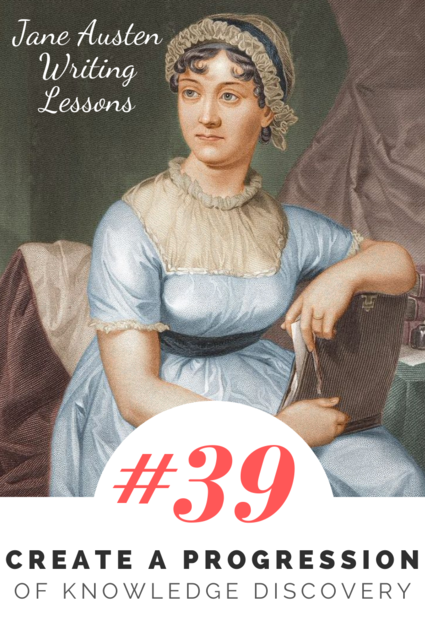 Jane Austen Writing Lessons. #39: Create a Progression of Knowledge Discovery