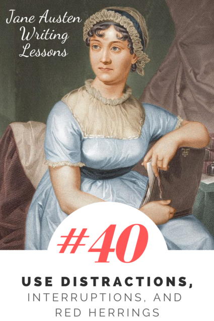 Jane Austen Writing Lessons. #40: Use Distractions, Interruptions, and Red Herrings