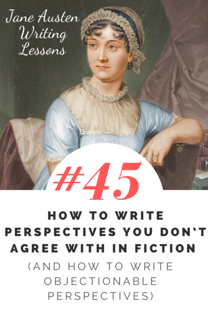 How to Write Perspectives You Don’t Agree With in Fiction (And How to Write Objectionable Perspectives)