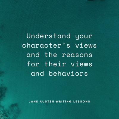Understand your character’s views and the reasons for their views and behaviors