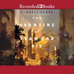 The Haunting of Tram Car 015 by P Djeli Clark