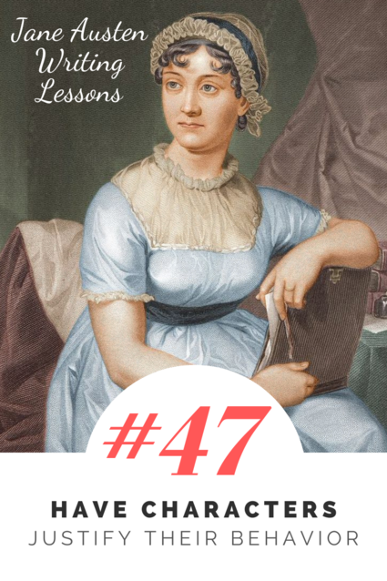 Jane Austen Writing Lessons. #47: Have Characters Justify Their Behavior