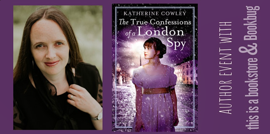 Author Event with This is a Bookstore & Bookbug. Katherine Cowley and her novel The True Confessions of a London Spy