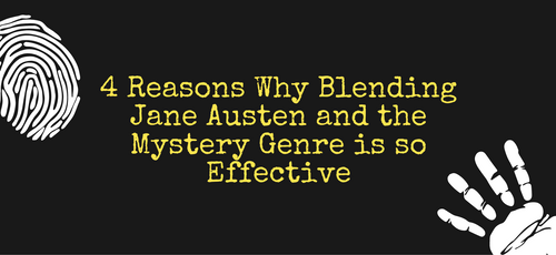 4 Reasons Why Blending Jane Austen and the Mystery Genre is So Effective