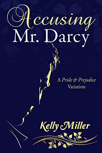 Accusing Mr. Darcy by Kelly Miller