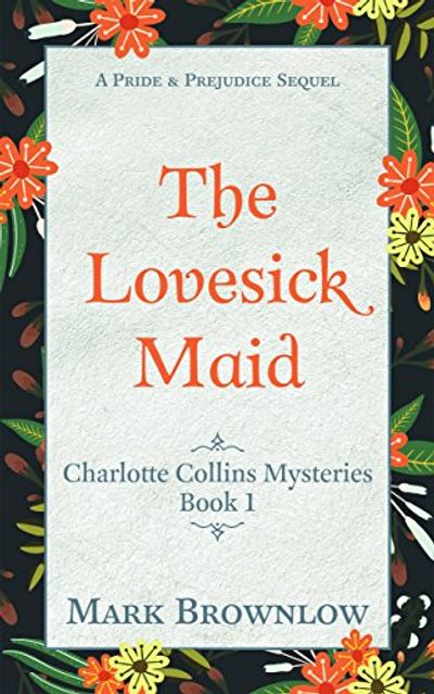 The Lovesick Maid. Charlotte Collins Mysteries Book 1.
