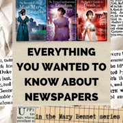 Everything You Wanted to Know About Newspapers in the Mary Bennet Series