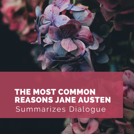 The Most Common Reasons Jane Austen Summarizes Dialogue