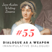 Jane Austen Writing Lessons #55: Dialogue as a Weapon (Manipulative Dialogue)