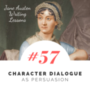 Jane Austen Writing Lessons. #57: Character Dialogue as Persuasion