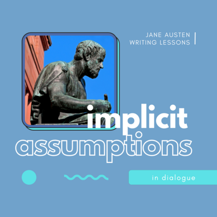 Implicit Assumptions in Dialogue (Jane Austen Writing Lessons)