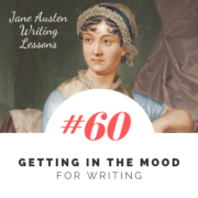 Jane Austen Writing Lessons. #60: Getting in the Mood for Writing
