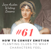 Jane Austen Writing Lessons. #61: How to Convey Emotion. Planting Clues to What Characters Feel