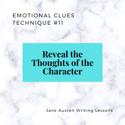 Emotional Clues Technique 11: Reveal the Thoughts of the Character. (Jane Austen Writing Lessons.)