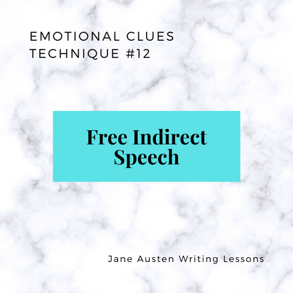 Emotional Clues Technique 12: Free Indirect Speech. (Jane Austen Writing Lessons.)