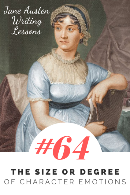 Jane Austen Writing Lessons. #64: The Size or Degree of Character Emotions