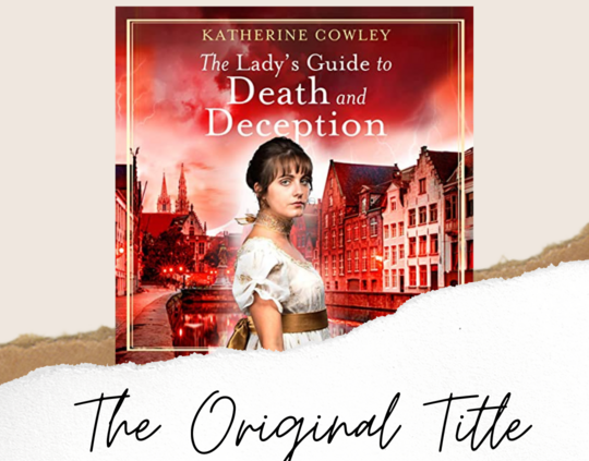 Writing Process Insights: The Original Title and the Story Behind it, for The Lady's Guide to Death and Deception