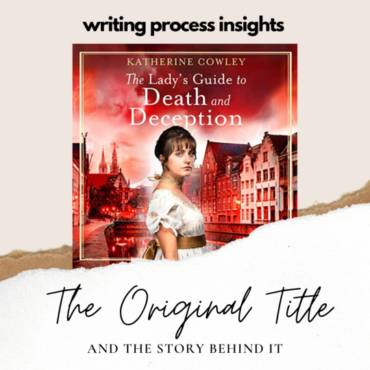 Writing Process Insights: The Original Title and the Story Behind it, for The Lady's Guide to Death and Deception