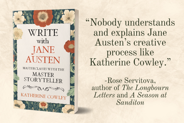 Write with Jane Austen: Masterclasses with the Master Storyteller. "Nobody understands and explains Jane Austen's creative process like Katherine Cowley." -Rose Servitova, author of The Longbourn Letters and A Season at Sanditon